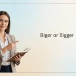 Biger or Bigger