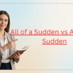All of a Sudden vs All of the Sudden